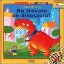 Ho trovato un dinosauro! libro di Brunello Filippo