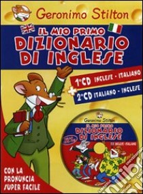 Il mio primo dizionario di inglese. Con 2 CD-ROM libro di Stilton Geronimo