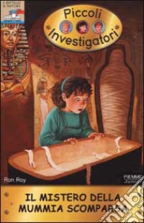 Il mistero della mummia scomparsa. Piccoli investigatori. Vol. 2 libro di Roy Ron