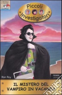 Il mistero del vampiro in vacanza. Piccoli investigatori (18) libro di Roy Ron