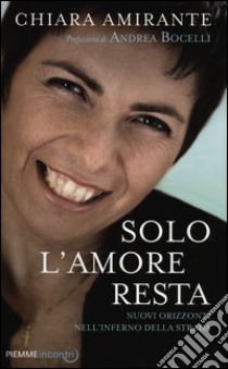 Solo l'amore resta. Nuovi Orizzonti nell'inferno della strada libro di Amirante Chiara