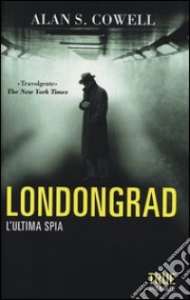 Londongrad. L'ultima spia libro di Cowell Alan S.