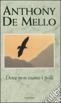 Dove non osano i polli libro di De Mello Anthony