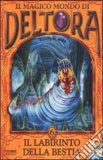 Il labirinto della bestia. Il magico mondo di Deltora. Vol. 6 libro di Rodda Emily