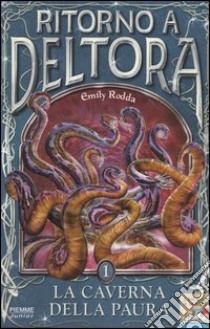 La caverna della paura. Ritorno a Deltora (1) libro di Rodda Emily