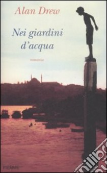 Nei giardini d'acqua libro di Drew Alan