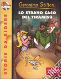 Lo strano caso del tiramisù. Ediz. illustrata libro di Stilton Geronimo