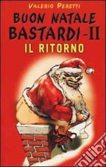 Buon Natale bastardi II. Il ritorno libro di Peretti Valerio