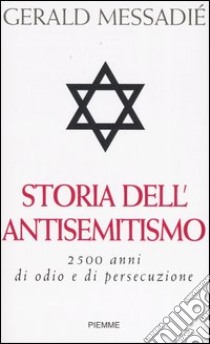 Storia dell'antisemitismo. 2500 anni di odio e di persecuzione libro di Messadié Gerald