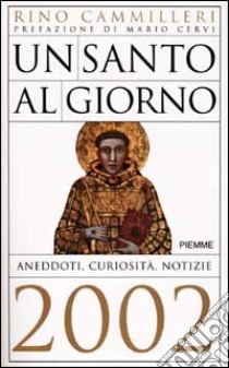 Un santo al giorno. Aneddoti, curiosità, notizie 2002 libro di Cammilleri Rino