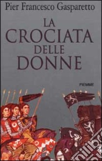 La crociata delle donne libro di Gasparetto P. Francesco