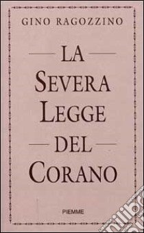 La severa legge del Corano libro di Ragozzino Gino