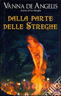 Dalla parte delle streghe libro di De Angelis Fey Vanna