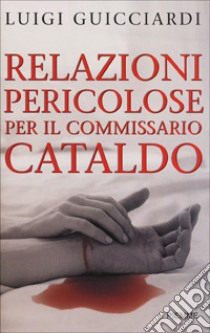 Relazioni pericolose per il commissario Cataldo libro di Guicciardi Luigi