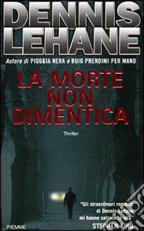 La morte non dimentica libro di Lehane Dennis