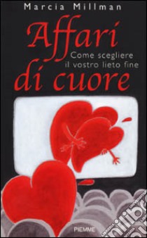 Affari di cuore. Come scegliere il vostro lieto fine libro di Millman Marcia