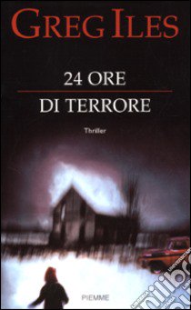 24 ore di terrore libro di Iles Greg