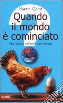 Quando il mondo è cominciato. Alla ricerca dell'inizio del tempo libro di Gorst Martin