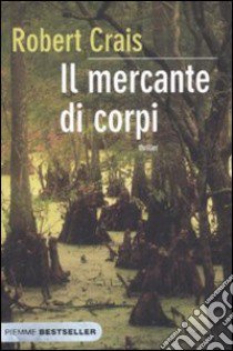 Il mercante di corpi libro di Crais Robert