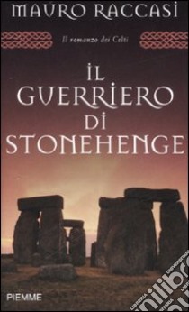 Il guerriero di Stonehenge libro di Raccasi Mauro