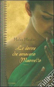 Le donne che amavano Maometto libro di Haidar Hafez