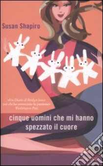 Cinque uomini che mi hanno spezzato il cuore libro di Shapiro Susan