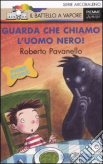 Guarda che chiamo l'uomo nero! Ediz. illustrata libro di Pavanello Roberto