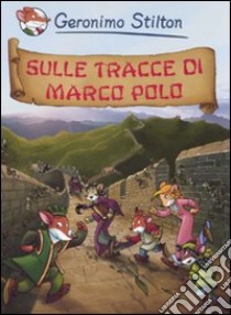 Sulle tracce di Marco Polo libro di Stilton Geronimo