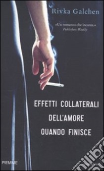 Effetti collaterali dell'amore quando finisce libro di Galchen Rivka