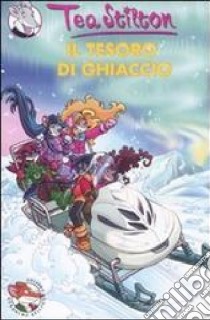 Il tesoro di ghiaccio. Ediz. illustrata libro di Stilton Tea