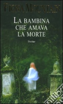 La bambina che amava la morte libro di Mountain Fiona