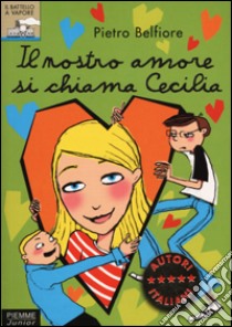 Il nostro amore si chiama Cecilia libro di Belfiore Pietro