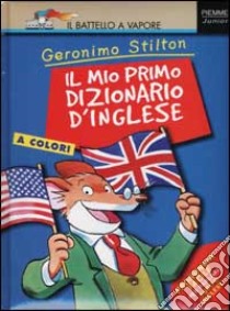 Il mio primo dizionario d'inglese libro di Stilton Geronimo