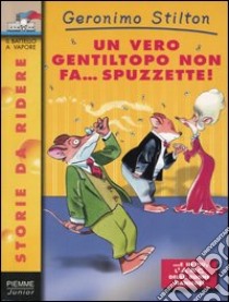 Un vero gentiltopo non fa... spuzzette! libro di Stilton Geronimo