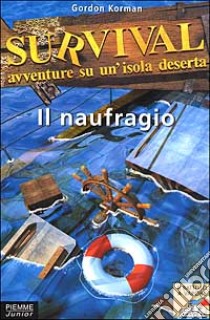 Survival. Avventure su un'isola deserta. Vol. 1: Il naufragio. libro di Korman Gordon