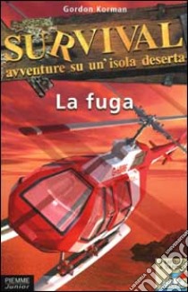 Survival. Avventura su un'isola deserta. Vol. 3: La fuga., Gordon Korman, Piemme