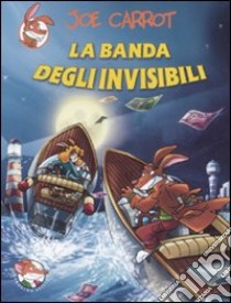 La banda degli invisibili. Ediz. illustrata libro di Carrot Joe