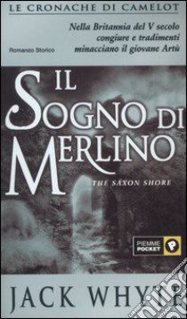 Il sogno di Merlino. Le cronache di Camelot. Vol. 4 libro di Whyte Jack