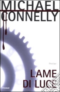 Lame di luce libro di Connelly Michael