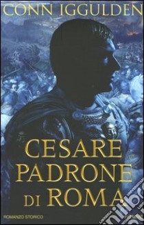 Cesare padrone di Roma. Imperator. Vol. 3 libro di Iggulden Conn