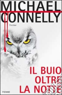 Il buio oltre la notte libro di Michael Connelly