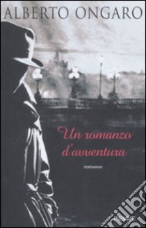 Un romanzo d'avventura libro di Ongaro Alberto