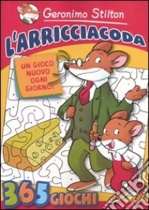 L'arricciacoda. Un gioco nuovo ogni giorno libro di Stilton Geronimo