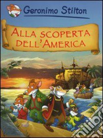 Alla scoperta dell'America libro di Stilton Geronimo