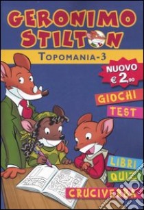 Topomania. Ediz. illustrata. Vol. 3 libro di Stilton Geronimo