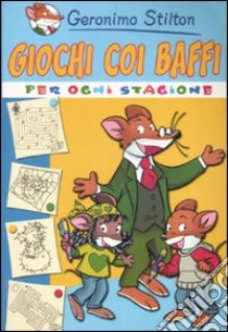 Giochi coi baffi per ogni stagione. Ediz. illustrata libro di Stilton Geronimo