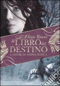 L'erede di Ahina Sohul. Il libro del destino libro di Rosso Elisa