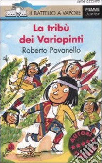 La tribù dei Variopinti. Ediz. illustrata libro di Pavanello Roberto