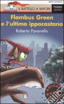 Flambus Green e l'ultimo ippocastano libro di Pavanello Roberto