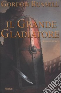 Il grande gladiatore libro di Gordon Russell